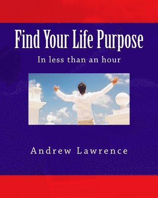 Andrew Lawrence - Find Your Life Purpose in less than an hour, Häftad