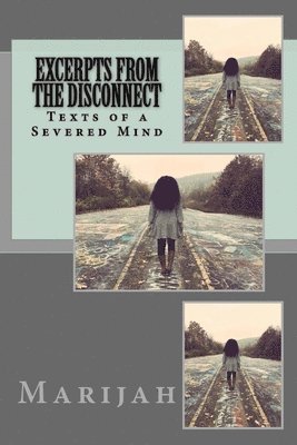 Marijah V. - Excerpts from the Disconnect: Texts of a Severed Mind, Häftad. Tillgänglighet: Lägg i varukorg