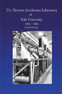 Frank W. K. Firk - The Electron Accelerator Laboratory at Yale University 1946-1986, Häftad. Tillgänglighet: Lägg i varukorg