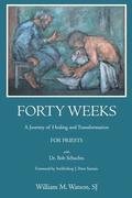 Forty Weeks: : A Journey of Healing and Transformation for Priests