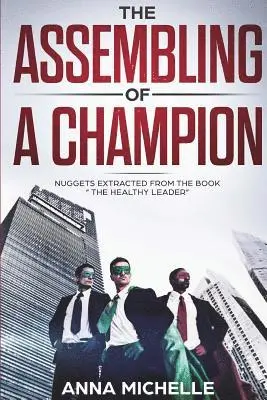 Anna Michelle - The Assembling Of A Champion: Nuggets Extracted From The Book "The Healthy Leader ", Häftad. Tillgänglighet: Lägg i varukorg