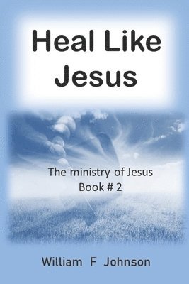 William F. Johnson - Heal like Jesus: Restoring the church's lost ministry, Häftad. Tillgänglighet: Lägg i varukorg