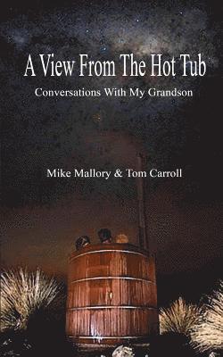 Mike Mallory, Tom Carroll - A View From The Hot Tub: Conversations With My Grandson, Häftad. Tillgänglighet: Lägg i varukorg