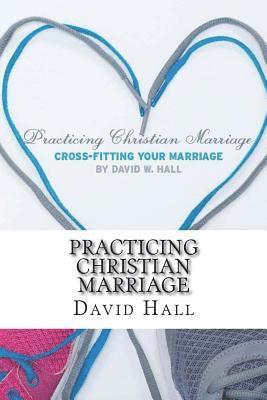 David W Hall - Practicing Christian Marriage, Häftad. Tillgänglighet: Lägg i varukorg