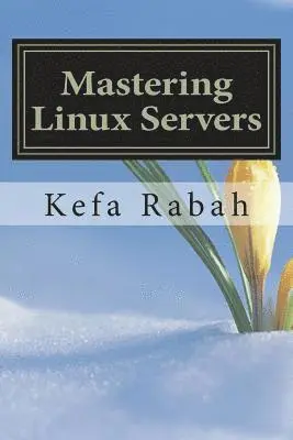 Kefa Rabah - Mastering Linux Servers: RHEL6 - CentOs 6 - Ubuntu 14.04 LTS, Häftad. Tillgänglighet: Lägg i varukorg