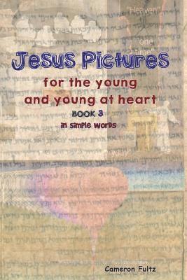 Cameron Fultz - Jesus Pictures For The Young And Young At Heart - Book 3: In Simple Words, Häftad. Tillgänglighet: Lägg i varukorg