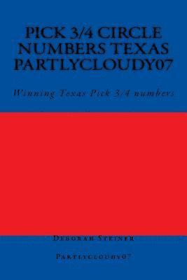 Deborah Steiner - Pick 3/4 Circle numbers Texas Partlycloudy07: Winning Texas Pick 3/4 numbers, Häftad
