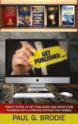 Paul Brodie - Get Published: Simple Steps to Get Published and Grow Your Business with a Proven System that Works, Häftad