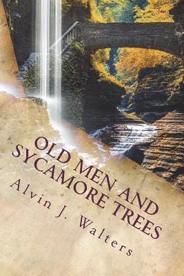Alvin J. Walters - Old Men and Sycamore Trees: Just Past Heaven, Häftad