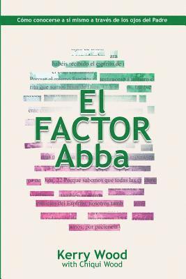 Chiqui Wood, Kerry Wood - EL Factor Abba: Cómo conocerse a sí mismo a través de los ojos del Padre, Häftad. Tillgänglighet: Lägg i varukorg