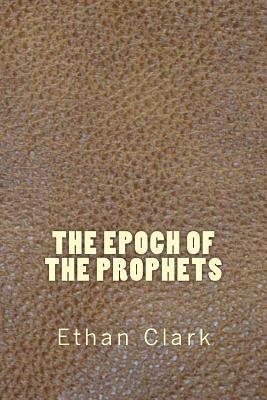 Ethan Clark - The Epoch of the Prophets, Häftad. Tillgänglighet: Lägg i varukorg
