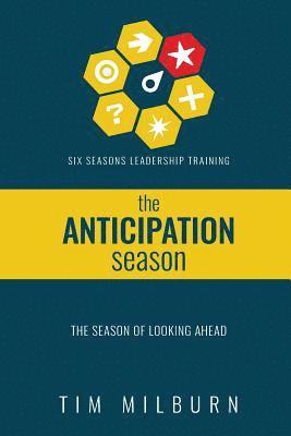 Tim Milburn - Six Seasons: The Season of Anticipation: Learning to lead through the season of looking ahead, Häftad. Tillgänglighet: Lägg i varukorg