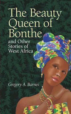 Gregory a. Barnes - The Beauty Queen of Bonthe and Other Stories of West Africa, Häftad. Tillgänglighet: Lägg i varukorg