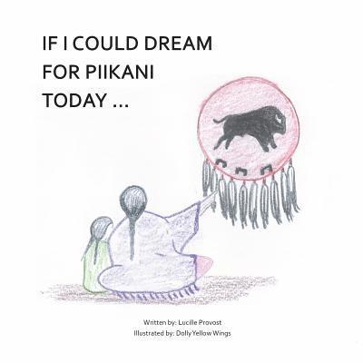 Jason Eaglespeaker, Lucille Provost - If I Could Dream For Piikani Today ..., Häftad