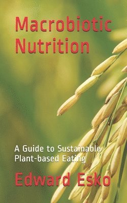 Edward Esko - Macrobiotic Nutrition: A Guide to Sustainable Plant-based Eating, Häftad