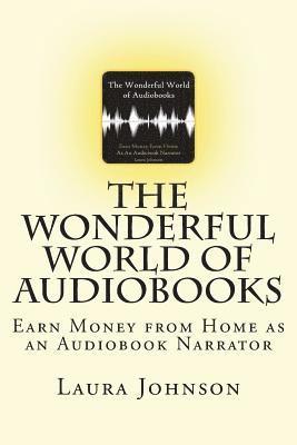 Laura Johnson - The Wonderful World of Audiobooks: Earn Money From Home As An Audiobook Narrator, Häftad