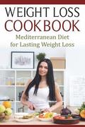 Weight Loss Cookbook: Mediterranean Diet for Lasting Weight Loss