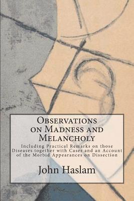 John Haslam - Observations on Madness and Melancholy: Including Practical Remarks on those Diseases together with Cases and an Account of the Morbid Appearances on, Häftad. Tillgänglighet: Lägg i varukorg