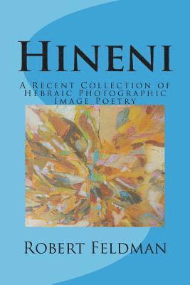 Robert Feldman - Hineni: A Recent Collection of Hebraic Photographic Image Poetry, Häftad. Tillgänglighet: Lägg i varukorg