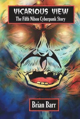Brian Barr, Jeff O'Brien - Vicarious View: The Sixth Nihon Cyberpunk Short Story, Häftad