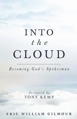 Eric Gilmour - Into the Cloud: Becoming God's Spokesman, Häftad. Tillgänglighet: Lägg i varukorg