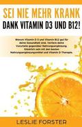Sei nie mehr krank dank Vitamin D 3 und Vitamin B12!