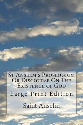 Saint Anselm - St Anselm's Proslogium Or Discourse On The Existence of God: Large Print Edition, Häftad. Tillgänglighet: Lägg i varukorg