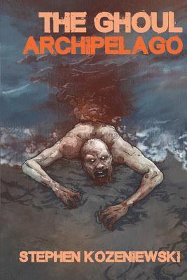 Stephen Kozeniewski - The Ghoul Archipelago, Häftad