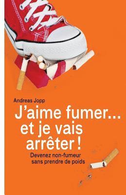 Andreas Jopp - Je vais fumer et je vais arreter!: Devenez non-fumeur sans prendre de poids, Häftad. Tillgänglighet: Lägg i varukorg