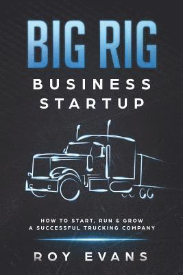 Roy Evans - Big Rig Business Startup, Häftad