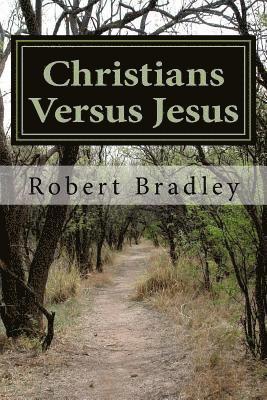 Robert D. Bradley - Christians Versus Jesus, Häftad