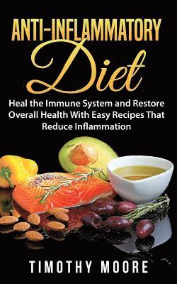 Timothy Moore - Anti-Inflammatory Diet: Heal the Immune System and Restore Overall Health With Easy Recipes That Reduce Inflammation, Häftad. Tillgänglighet: Lägg i varukorg