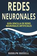 Redes Neuronales: Guia Sencilla de Redes Neuronales Artificiales (Neural Networks in Spanish/ Neural Networks En Espa
