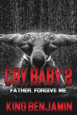 King Benjamin - Cry Baby 2: Father, Forgive Me, Häftad. Tillgänglighet: Lägg i varukorg