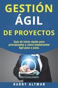 Gestion Agil de Proyectos: Guia de Inicio Rapido Para Principiantes Y Como Implementar Agile Paso a Paso (Agile Project Management in Spanish/ Ag