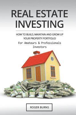 Roger Burns - Real Estate Investing: How To Build, Maintain And Grow Up Your Property Portfolio. For Amateurs And Professional Investors, Häftad. Tillgänglighet: Lägg i varukorg