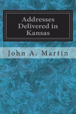 John A. Martin - Addresses Delivered in Kansas, Häftad. Tillgänglighet: Lägg i varukorg