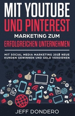 Jeff Dondero - Mit YouTube und Pinterest Marketing zum erfolgreichen Unternehmen, Häftad. Tillgänglighet: Lägg i varukorg