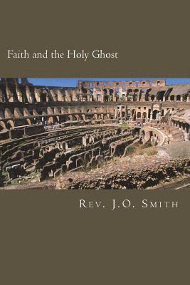 J. O. Smith - Faith and the Holy Ghost: Studies in Faith and the Place of the Holy Ghost Within Them, Häftad. Tillgänglighet: Lägg i varukorg