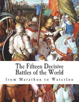 Edward Creasy - The Fifteen Decisive Battles of the World: from Marathon to Waterloo, Häftad. Tillgänglighet: Lägg i varukorg