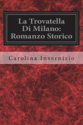 Carolina Invernizio - La Trovatella Di Milano: Romanzo Storico, Häftad