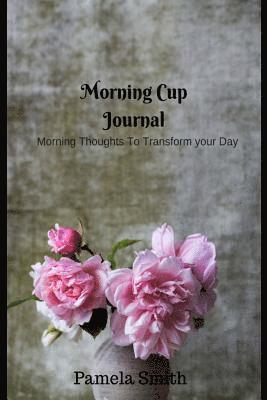 Pamela Smith - Morning Cup with Pam: Motivational and Inspirational Quotes for Everyday, Häftad