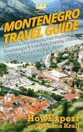 Montenegro Travel Guide: Discover, Experience, and Explore Montenegro's Beaches, Beauty, Cities, Culture, Food, People, & More to the Fullest F
