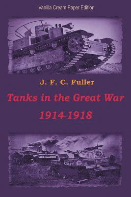 J. F. C. Fuller - Tanks in the Great War 1914-1918, Häftad