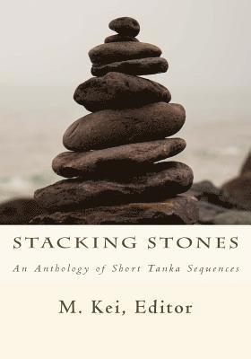 M. Kei - Stacking Stones: An Anthology of Short Tanka Sequences, Häftad. Tillgänglighet: Lägg i varukorg