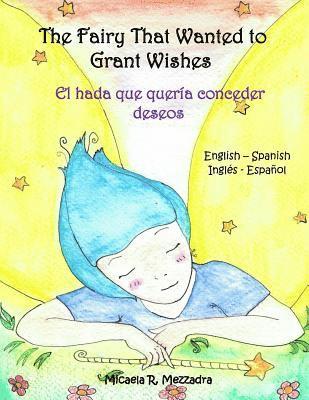 Micaela Rocio Mezzadra - The Fairy That Wanted to Grant Wishes: El hada que queria conceder deseos (English Spanish - Ingles Espanol), Häftad. Tillgänglighet: Lägg i varukorg