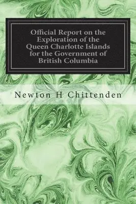 Newton Henry Chittenden - Official Report on the Exploration of the Queen Charlotte Islands for the Government of British Columbia, Häftad. Tillgänglighet: Lägg i varukorg
