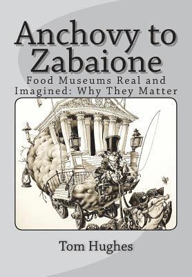 Tom Hughes - Anchovy to Zabaione: Food Museums Real and Imagined: Why They Matter, Häftad. Tillgänglighet: Lägg i varukorg