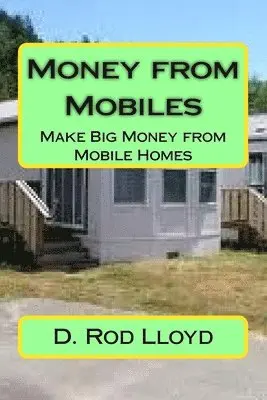 D. Rod Lloyd - Money from Mobiles: Make Big Money from Mobile Homes, Häftad. Tillgänglighet: Lägg i varukorg