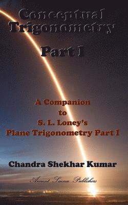 Chandra Shekhar Kumar - Conceptual Trigonometry Part I: A Companion to S. L. Loney's Plane Trigonometry Part I, Häftad. Tillgänglighet: Lägg i varukorg